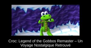 Croc: Legend of the Gobbos Remaster – Un Voyage Nostalgique Retrouvé