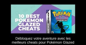 Débloquez votre aventure avec les meilleurs cheats pour Pokémon Glazed