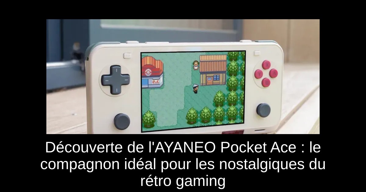 Découverte de l'AYANEO Pocket Ace : le compagnon idéal pour les nostalgiques du rétro gaming
