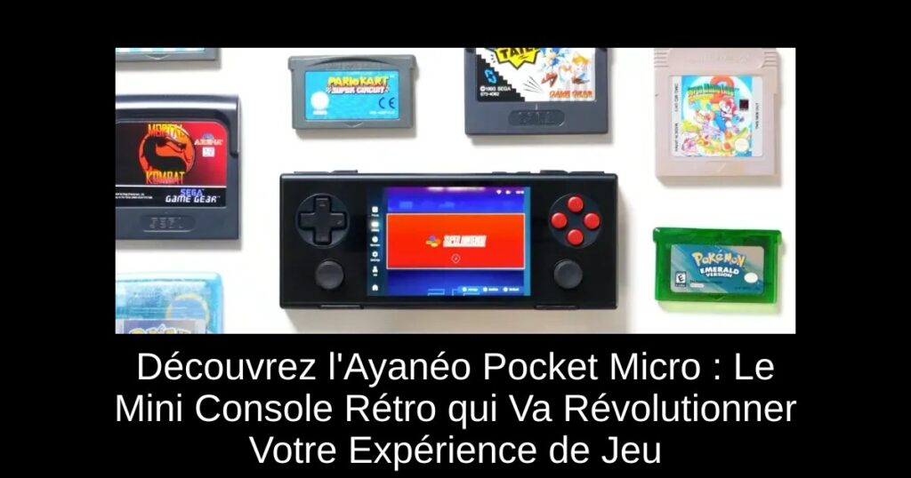Découvrez l'Ayanéo Pocket Micro : Le Mini Console Rétro qui Va Révolutionner Votre Expérience de Jeu