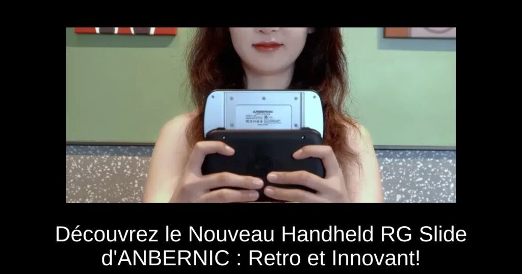 Découvrez le Nouveau Handheld RG Slide d'ANBERNIC : Retro et Innovant!