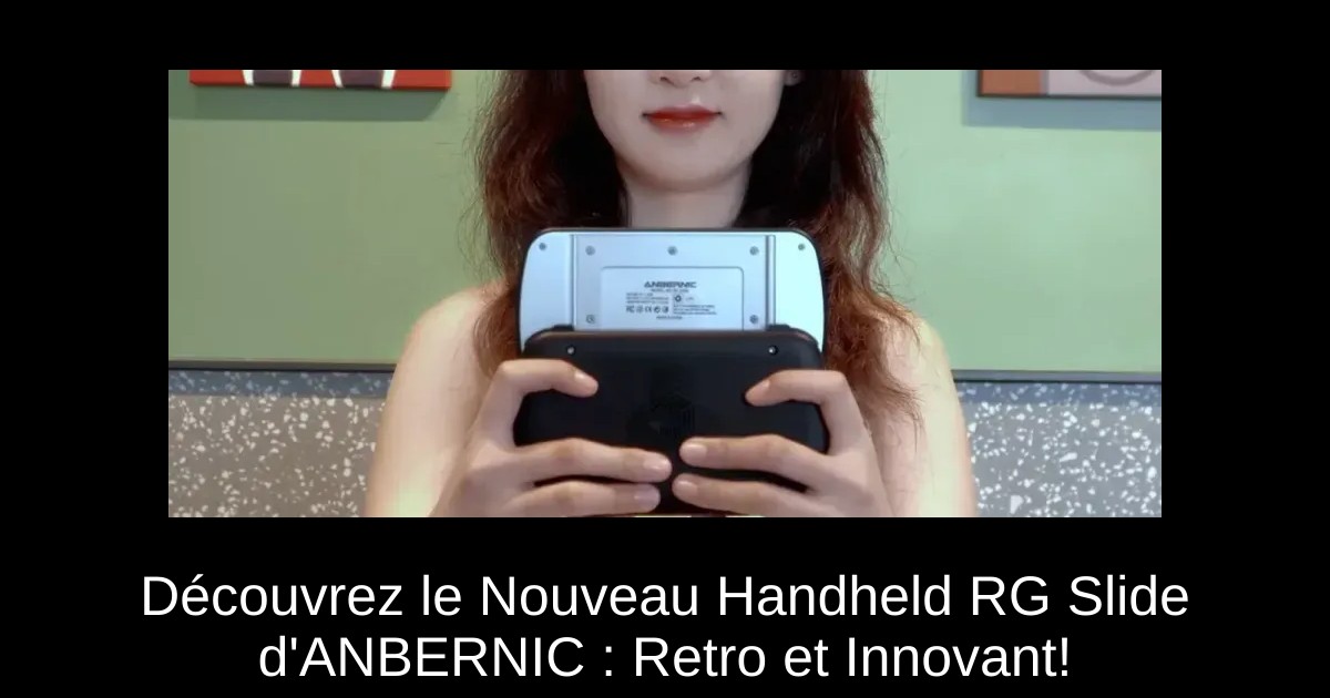 Découvrez le Nouveau Handheld RG Slide d'ANBERNIC : Retro et Innovant!