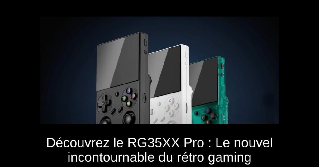 Découvrez le RG35XX Pro : Le nouvel incontournable du rétro gaming