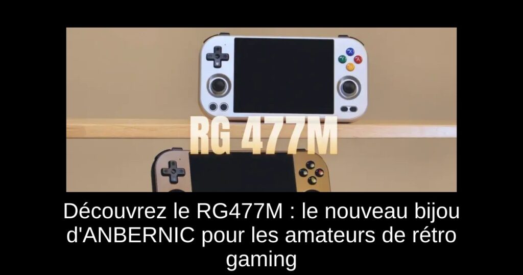 Découvrez le RG477M : le nouveau bijou d'ANBERNIC pour les amateurs de rétro gaming
