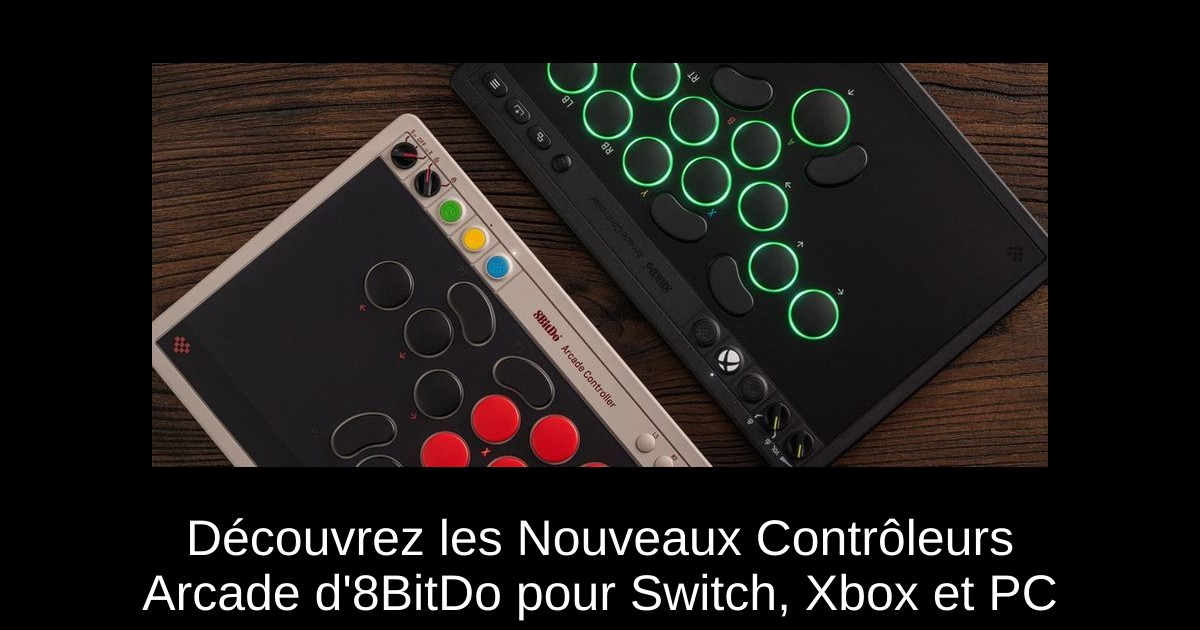 Découvrez les Nouveaux Contrôleurs Arcade d'8BitDo pour Switch, Xbox et PC