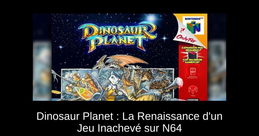 Dinosaur Planet : La Renaissance d'un Jeu Inachevé sur N64