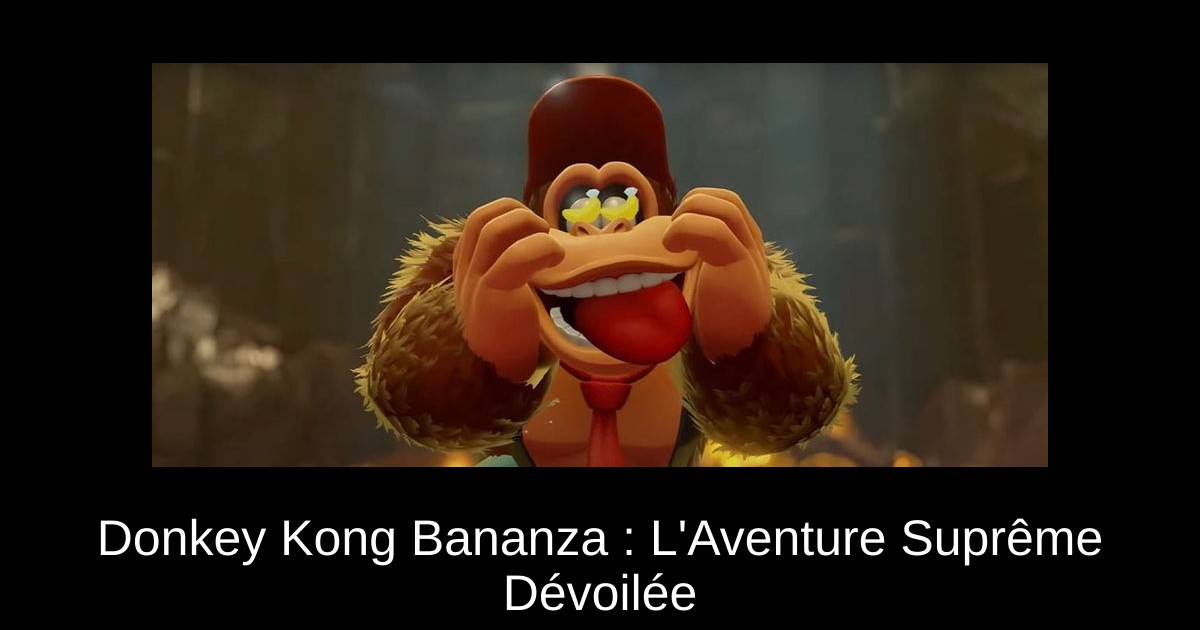 Donkey Kong Bananza : L'Aventure Suprême Dévoilée