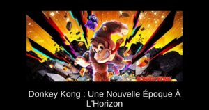Donkey Kong : Une Nouvelle Époque À L'Horizon