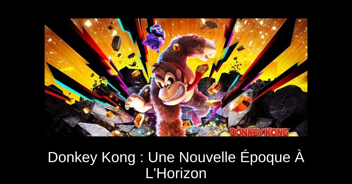 Donkey Kong : Une Nouvelle Époque À L'Horizon