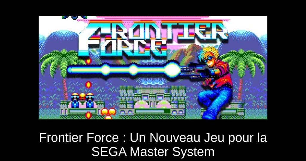 Frontier Force : Un Nouveau Jeu pour la SEGA Master System