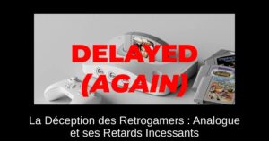 La Déception des Retrogamers : Analogue et ses Retards Incessants