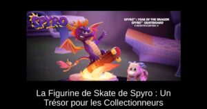 La Figurine de Skate de Spyro : Un Trésor pour les Collectionneurs