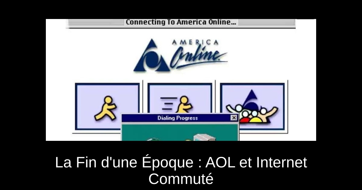 La Fin d'une Époque : AOL et Internet Commuté