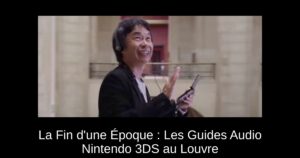 La Fin d'une Époque : Les Guides Audio Nintendo 3DS au Louvre