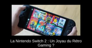 La Nintendo Switch 2 : Un Joyau du Rétro Gaming ?