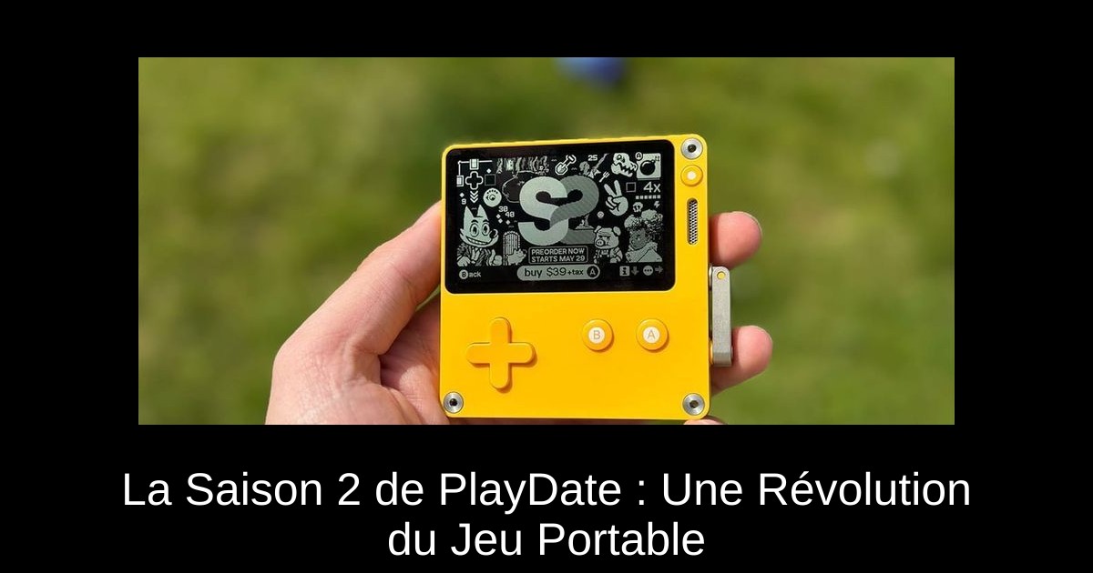 La Saison 2 de PlayDate : Une Révolution du Jeu Portable
