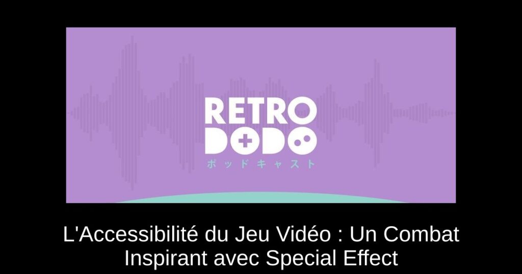 L'Accessibilité du Jeu Vidéo : Un Combat Inspirant avec Special Effect