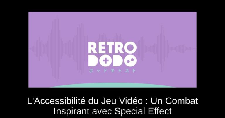 L'Accessibilité du Jeu Vidéo : Un Combat Inspirant avec Special Effect