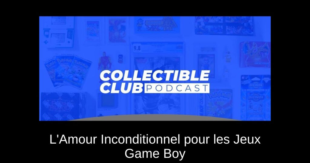 L'Amour Inconditionnel pour les Jeux Game Boy