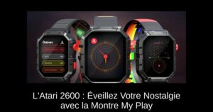 L'Atari 2600 : Éveillez Votre Nostalgie avec la Montre My Play