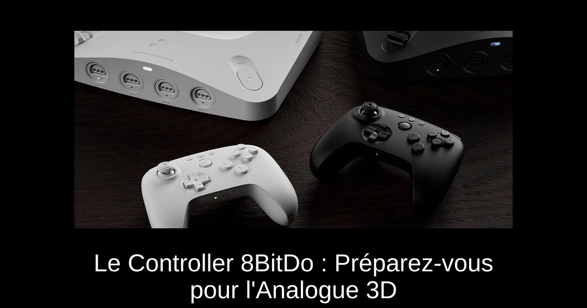 Le Controller 8BitDo : Préparez-vous pour l'Analogue 3D