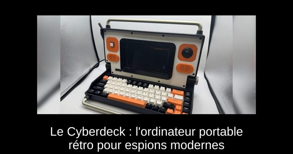 Le Cyberdeck : l'ordinateur portable rétro pour espions modernes