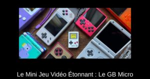 Le Mini Jeu Vidéo Étonnant : Le GB Micro