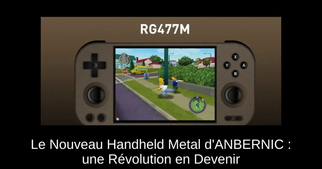 Le Nouveau Handheld Metal d'ANBERNIC : une Révolution en Devenir