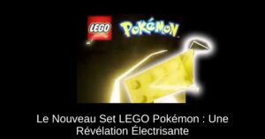 Le Nouveau Set LEGO Pokémon : Une Révélation Électrisante