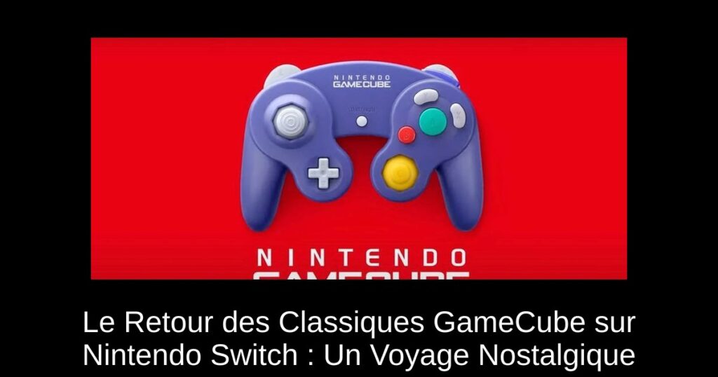 Le Retour des Classiques GameCube sur Nintendo Switch : Un Voyage Nostalgique