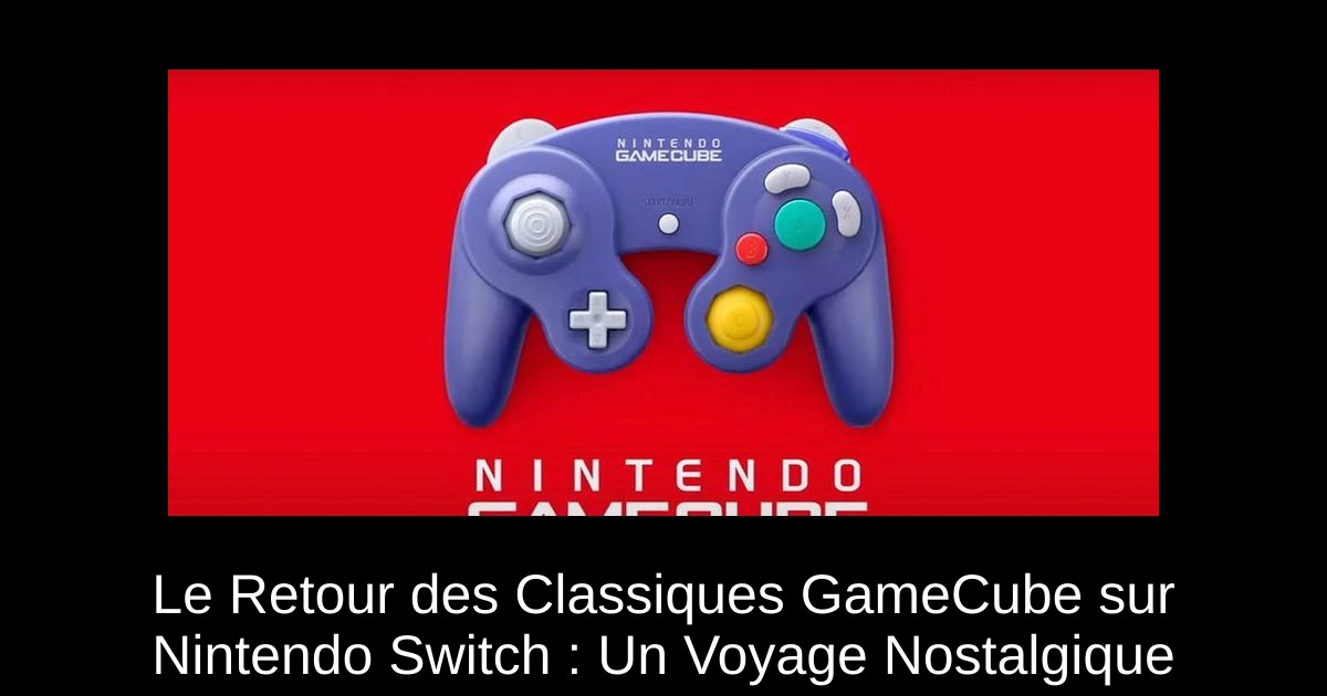 Le Retour des Classiques GameCube sur Nintendo Switch : Un Voyage Nostalgique