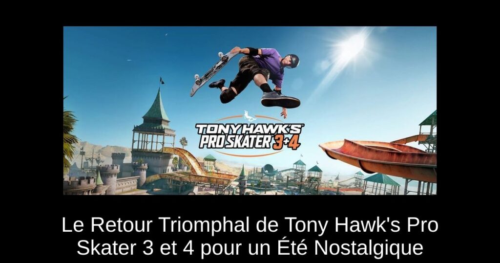 Le Retour Triomphal de Tony Hawk&rsquo;s Pro Skater 3 et 4 pour un Été Nostalgique