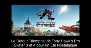 Le Retour Triomphal de Tony Hawk's Pro Skater 3 et 4 pour un Été Nostalgique