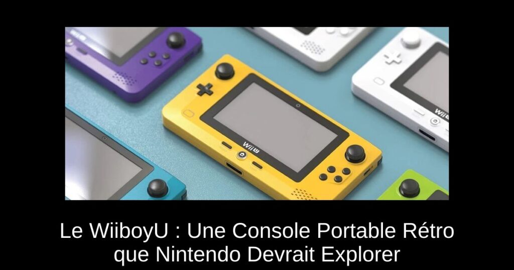 Le WiiboyU : Une Console Portable Rétro que Nintendo Devrait Explorer