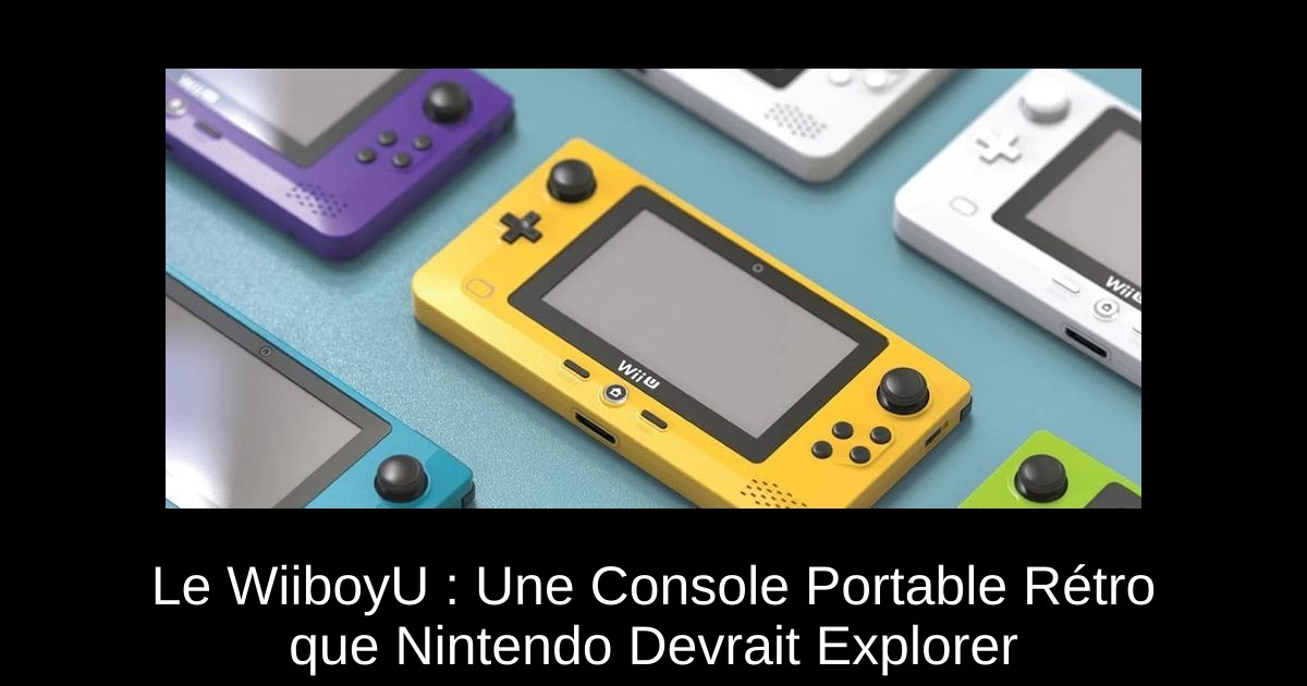 Le WiiboyU : Une Console Portable Rétro que Nintendo Devrait Explorer