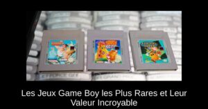 Les Jeux Game Boy les Plus Rares et Leur Valeur Incroyable
