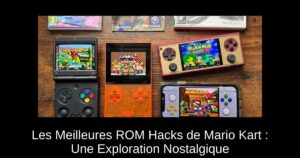 Les Meilleures ROM Hacks de Mario Kart : Une Exploration Nostalgique