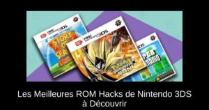 Les Meilleures ROM Hacks de Nintendo 3DS à Découvrir