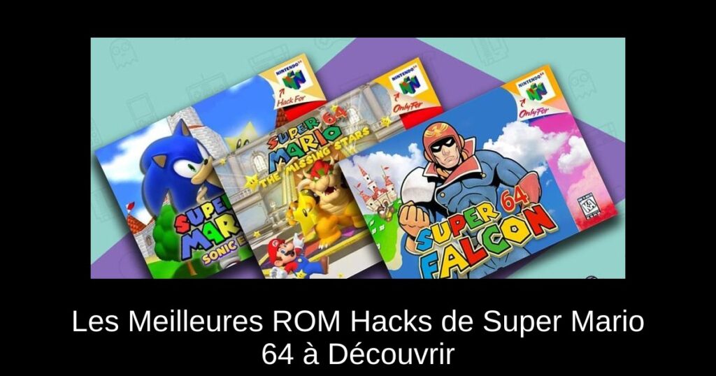 Les Meilleures ROM Hacks de Super Mario 64 à Découvrir