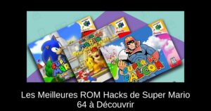 Les Meilleures ROM Hacks de Super Mario 64 à Découvrir