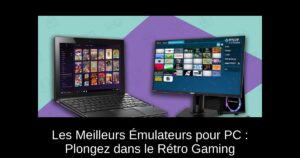 Les Meilleurs Émulateurs pour PC : Plongez dans le Rétro Gaming