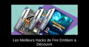Les Meilleurs Hacks de Fire Emblem à Découvrir