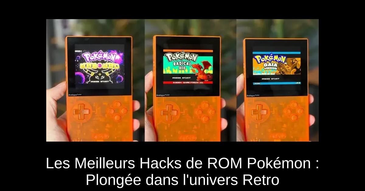 Les Meilleurs Hacks de ROM Pokémon : Plongée dans l'univers Retro