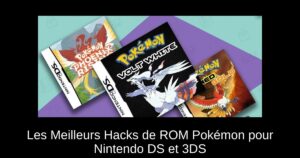 Les Meilleurs Hacks de ROM Pokémon pour Nintendo DS et 3DS