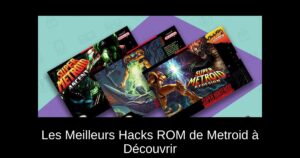 Les Meilleurs Hacks ROM de Metroid à Découvrir