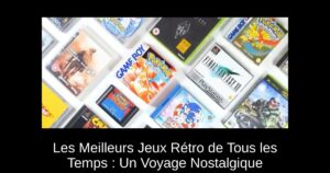Les Meilleurs Jeux Rétro de Tous les Temps : Un Voyage Nostalgique
