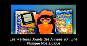 Les Meilleurs Jouets des Années 90 : Une Plongée Nostalgique