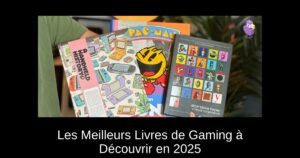 Les Meilleurs Livres de Gaming à Découvrir en 2025