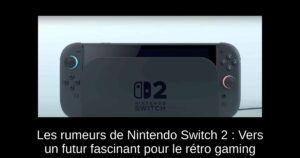 Les rumeurs de Nintendo Switch 2 : Vers un futur fascinant pour le rétro gaming