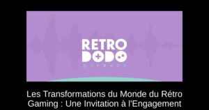 Les Transformations du Monde du Rétro Gaming : Une Invitation à l'Engagement